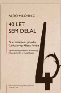 Aldo Milohnić
40 let sem delal. Dramatizacije in priredbe Cankarjevega Hlapca Jerneja.